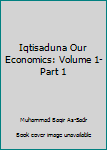 Paperback Iqtisaduna Our Economics: Volume 1- Part 1 Book