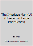 Hardcover The Interface Man [Large Print] Book