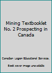 Unknown Binding Mining Textbooklet No. 2 Prospecting in Canada Book