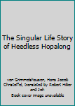 Hardcover The Singular Life Story of Heedless Hopalong Book