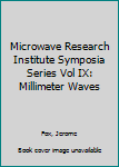 Hardcover Microwave Research Institute Symposia Series Vol IX: Millimeter Waves Book