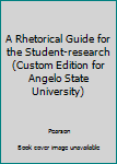 Paperback A Rhetorical Guide for the Student-research (Custom Edition for Angelo State University) Book