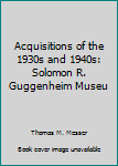Acquisitions of the 1930s and 1940s: Solomon R. Guggenheim Museu