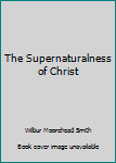 Paperback The Supernaturalness of Christ Book