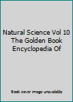Hardcover Natural Science Vol 10 The Golden Book Encyclopedia Of Book