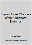 Unknown Binding Jigsaw Jones The case of the Christmas Snowman Book
