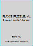 Unknown Binding FLAXIE FRIZZLE, #1 Flaxie Frizzle Stories Book