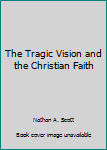 The Tragic Vision and the Christian Faith
