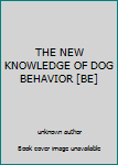 Unknown Binding THE NEW KNOWLEDGE OF DOG BEHAVIOR [BE] Book