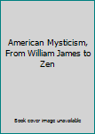 Hardcover American Mysticism, From William James to Zen Book