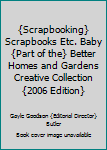 {Scrapbooking} Scrapbooks Etc. Baby {Part of the} Better Homes and Gardens Creative Collection {2006 Edition}