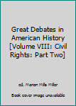 Unknown Binding Great Debates in American History [Volume VIII: Civil Rights: Part Two] Book
