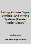 Paperback Talking Pictures Signs, Symbols, and Writing Systems (Leveled Reader Library) Book