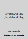 Paperback Crystal and Clay (Crystal and Clay) Book