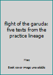 Paperback flight of the garuda: five texts from the practice lineage Book