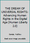 Paperback THE DREAM OF UNIVERSAL RIGHTS: Advancing Human Rights in the Digital Age (Human Liberty 2.0) Book