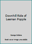 The Downhill Ride Of Leeman Popple