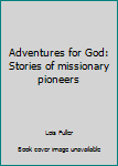 Paperback Adventures for God: Stories of missionary pioneers Book