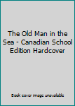 Hardcover The Old Man in the Sea - Canadian School Edition Hardcover Book
