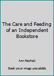 Paperback The Care and Feeding of an Independent Bookstore Book