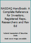 Hardcover NASDAQ Handbook: A Complete Reference for Investors, Registered Reps, Researchers and Rev Ed Book