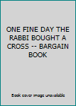 Hardcover ONE FINE DAY THE RABBI BOUGHT A CROSS -- BARGAIN BOOK