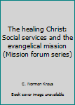 Paperback The healing Christ: Social services and the evangelical mission (Mission forum series) Book