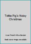 Tottie Pig's Noisy Christmas