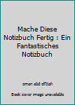 Mache Diese Notizbuch Fertig : Ein Fantastisches Notizbuch