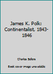 Leather Bound James K. Polk: Continentalist, 1843-1846 Book