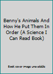 Hardcover Benny's Animals And How He Put Them In Order (A Science I Can Read Book) Book