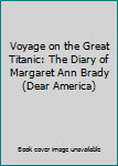 Voyage on the Great Titanic: The Diary of Margaret Ann Brady (Dear America)