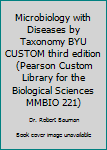 Paperback Microbiology with Diseases by Taxonomy BYU CUSTOM third edition (Pearson Custom Library for the Biological Sciences MMBIO 221) Book