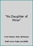 Paperback "No Daughter of Mine!" Book