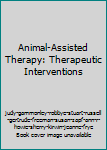 Hardcover Animal-Assisted Therapy: Therapeutic Interventions Book