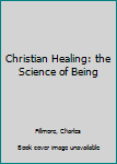 Hardcover Christian Healing: the Science of Being Book