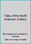 Tales of the North American Indians