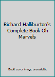 Richard Halliburton's Complete Book Oh Marvels