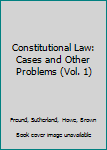 Hardcover Constitutional Law: Cases and Other Problems (Vol. 1) Book