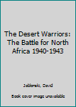 Mass Market Paperback The Desert Warriors: The Battle for North Africa 1940-1943 Book