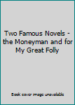 Hardcover Two Famous Novels - the Moneyman and for My Great Folly Book