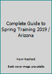 Complete Guide to Spring Training 2019 / Arizona