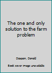 Unknown Binding The one and only solution to the farm problem Book