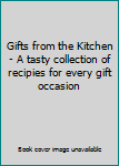 Hardcover Gifts from the Kitchen - A tasty collection of recipies for every gift occasion Book