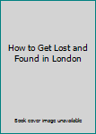 Paperback How to Get Lost and Found in London Book