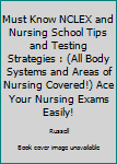 Paperback Must Know NCLEX and Nursing School Tips and Testing Strategies : (All Body Systems and Areas of Nursing Covered!) Ace Your Nursing Exams Easily! Book