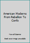 Paperback American Moderns From Rebellion To Confo Book