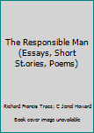 Paperback The Responsible Man (Essays, Short St.ories, Poems) Book