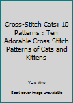 Paperback Cross-Stitch Cats: 10 Patterns : Ten Adorable Cross Stitch Patterns of Cats and Kittens Book