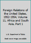 Foreign Relations of the United States, 1952-1954, Volume 11, Africa and South Asia, Part 1